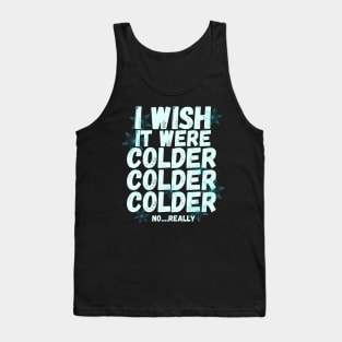 I wish it were colder Tank Top